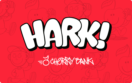 Title card reading 'HARK!' in bold white letters with a black outline on a red background, faint cartoon outlines behind, and a white 'CHERRY BANK' logo beneath.
